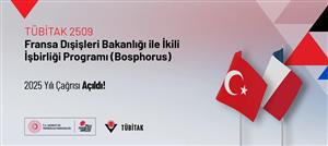 2509 TÜBİTAK-Fransa Dışişleri Bakanlığı İkili İş Birliği Bosphorus Programı 2025 Yılı Çağrısı Açıldı!