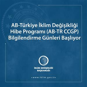 AB-Türkiye İklim Değişikliği Hibe Programı AB-TR CCGP Bilgilendirme Günleri Başlıyor