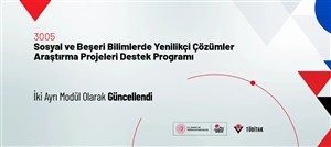 3005-Sosyal ve Beşeri Bilimlerde Yenilikçi Çözümler Araştırma Projeleri Destek Programı İki Ayrı Modül Olarak Güncellendi